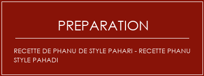 Réalisation de Recette de Phanu de style Pahari - Recette Phanu Style Pahadi Recette Indienne Traditionnelle