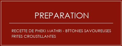 Réalisation de Recette de Pheki Mathri - Bétonies savoureuses frites croustillantes Recette Indienne Traditionnelle