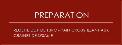 Réalisation de Recette de pide turc - Pain croustillant aux graines de sésame Recette Indienne Traditionnelle