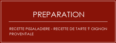 Réalisation de Recette Pissaladiere - Recette de tarte à oignon provençale Recette Indienne Traditionnelle