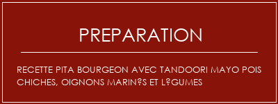 Réalisation de Recette pita bourgeon avec tandoori mayo pois chiches, oignons marinés et légumes Recette Indienne Traditionnelle