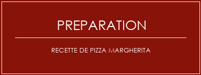 Réalisation de Recette de pizza margherita Recette Indienne Traditionnelle