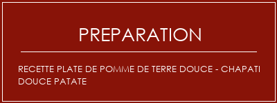 Réalisation de Recette plate de pomme de terre douce - chapati douce patate Recette Indienne Traditionnelle