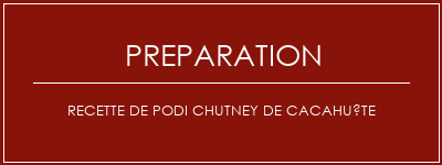 Réalisation de Recette de podi chutney de cacahuète Recette Indienne Traditionnelle