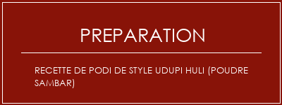 Réalisation de Recette de podi de style UDupi Huli (poudre Sambar) Recette Indienne Traditionnelle