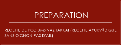 Réalisation de Recette de podiums Vazhakkai (recette ayurvédique sans oignon pas d'ail) Recette Indienne Traditionnelle