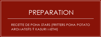 Réalisation de Recette de Poha Stars (fritters Poha Potato aromatisés à Kasuri Methi) Recette Indienne Traditionnelle