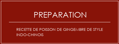 Réalisation de Recette de poisson de gingembre de style indo-chinois Recette Indienne Traditionnelle