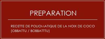 Réalisation de Recette de poliomatique de la noix de coco (Obbattu / Bobbatttu) Recette Indienne Traditionnelle