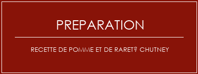 Réalisation de Recette de pomme et de rareté Chutney Recette Indienne Traditionnelle