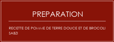 Réalisation de Recette de pomme de terre douce et de brocoli Sabzi Recette Indienne Traditionnelle