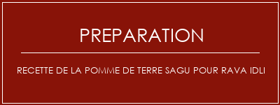 Réalisation de Recette de la pomme de terre Sagu pour Rava Idli Recette Indienne Traditionnelle