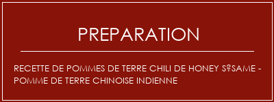 Réalisation de Recette de pommes de terre chili de honey sésame - pomme de terre chinoise indienne Recette Indienne Traditionnelle