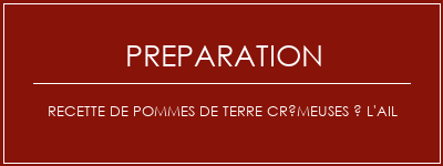 Réalisation de Recette de pommes de terre crémeuses à l'ail Recette Indienne Traditionnelle