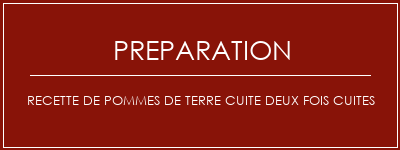 Réalisation de Recette de pommes de terre cuite deux fois cuites Recette Indienne Traditionnelle