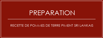 Réalisation de Recette de pommes de terre piment sri lankais Recette Indienne Traditionnelle