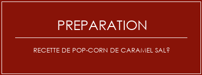 Réalisation de Recette de pop-corn de caramel salé Recette Indienne Traditionnelle