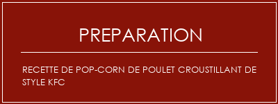 Réalisation de Recette de pop-corn de poulet croustillant de style kfc Recette Indienne Traditionnelle