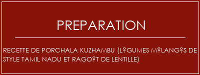 Réalisation de Recette de porchala Kuzhambu (légumes mélangés de style Tamil NaDu et ragoût de lentille) Recette Indienne Traditionnelle