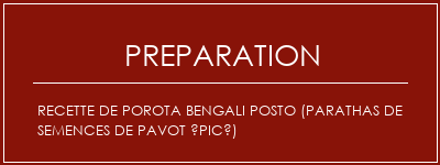 Réalisation de Recette de Porota Bengali Posto (parathas de semences de pavot épicé) Recette Indienne Traditionnelle