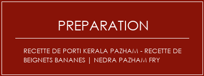 Réalisation de Recette de porti Kerala Pazham - Recette de beignets bananes | Nedra Pazham Fry Recette Indienne Traditionnelle