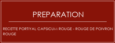 Réalisation de Recette portiyal Capsicum rouge - Rouge de poivron rouge Recette Indienne Traditionnelle