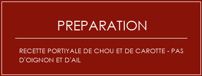 Réalisation de Recette portiyale de chou et de carotte - pas d'oignon et d'ail Recette Indienne Traditionnelle