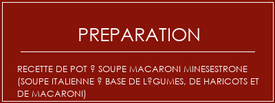 Réalisation de Recette de pot à soupe Macaroni Minesestrone (soupe italienne à base de légumes, de haricots et de macaroni) Recette Indienne Traditionnelle