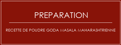 Réalisation de Recette de poudre Goda Masala Maharashtrienne Recette Indienne Traditionnelle