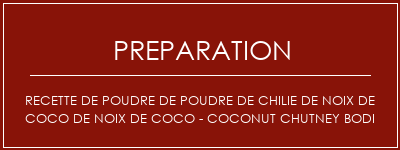 Réalisation de Recette de poudre de poudre de chilie de noix de coco de noix de coco - Coconut Chutney Bodi Recette Indienne Traditionnelle