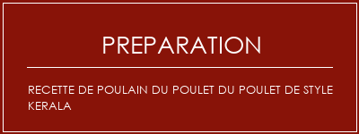 Réalisation de Recette de poulain du poulet du poulet de style kerala Recette Indienne Traditionnelle