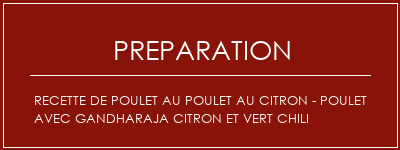 Réalisation de Recette de poulet au poulet au citron - Poulet avec Gandharaja Citron et Vert Chili Recette Indienne Traditionnelle