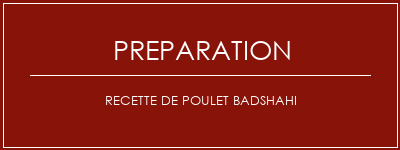 Réalisation de Recette de poulet Badshahi Recette Indienne Traditionnelle