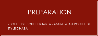 Réalisation de Recette de poulet Bharta - Masala au poulet de style Dhaba Recette Indienne Traditionnelle