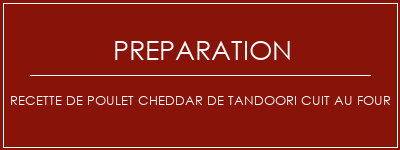 Réalisation de Recette de poulet cheddar de tandoori cuit au four Recette Indienne Traditionnelle