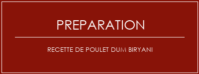 Réalisation de Recette de poulet DUM BIRYANI Recette Indienne Traditionnelle