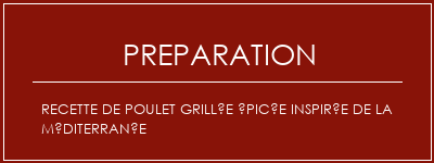 Réalisation de Recette de poulet grillée épicée inspirée de la Méditerranée Recette Indienne Traditionnelle