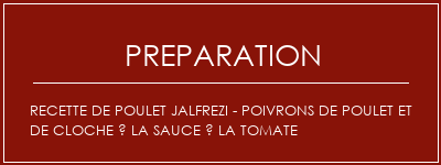 Réalisation de Recette de poulet Jalfrezi - Poivrons de poulet et de cloche à la sauce à la tomate Recette Indienne Traditionnelle