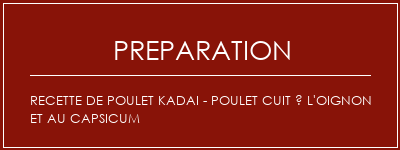 Réalisation de Recette de poulet Kadai - Poulet cuit à l'oignon et au capsicum Recette Indienne Traditionnelle