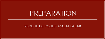 Réalisation de Recette de poulet malai kabab Recette Indienne Traditionnelle