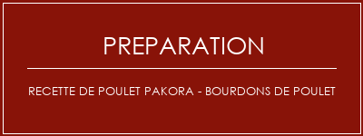 Réalisation de Recette de Poulet Pakora - Bourdons de poulet Recette Indienne Traditionnelle