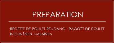 Réalisation de Recette de poulet Rendang - Ragoût de poulet indonésien malaisien Recette Indienne Traditionnelle