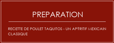 Réalisation de Recette de poulet Taquitos - Un apéritif mexicain classique Recette Indienne Traditionnelle