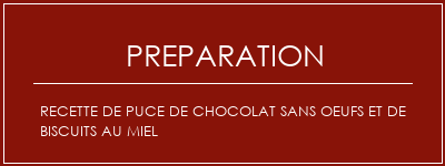 Réalisation de Recette de puce de chocolat sans oeufs et de biscuits au miel Recette Indienne Traditionnelle