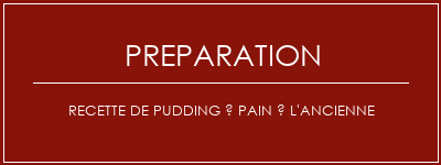 Réalisation de Recette de pudding à pain à l'ancienne Recette Indienne Traditionnelle