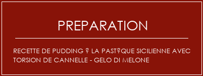 Réalisation de Recette de pudding à la pastèque sicilienne avec torsion de cannelle - Gelo di Melone Recette Indienne Traditionnelle