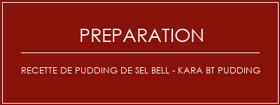 Réalisation de Recette de pudding de sel Bell - Kara BT Pudding Recette Indienne Traditionnelle