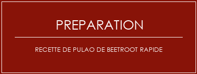 Réalisation de Recette de Pulao de Beetroot rapide Recette Indienne Traditionnelle