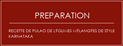 Réalisation de Recette de Pulao de légumes mélangées de style Karnataka Recette Indienne Traditionnelle