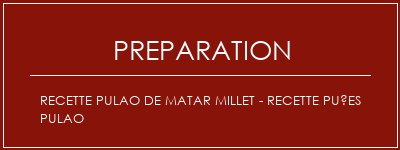 Réalisation de Recette Pulao de Matar Millet - Recette Puées Pulao Recette Indienne Traditionnelle